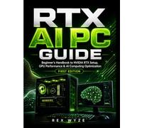 RTX AI PC Guide: Beginner’s Handbook to NVIDIA RTX Setup, GPU Performance & AI Computing Optimization