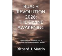 RUACH REVOLUTION 2026: THE DIVINE AWAKENING: Unleashing the Prophetic Fire to Transform the Church and Ignite Nations: 1 (RUACH REVOLUTION 2026 Series)