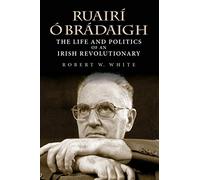 Ruairí Ó Brádaigh: The Life and Politics of an Irish Revolutionary