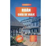 RUÁN GUÍA DE VIAJE 2025: Explora las maravillas medievales de Normandía, las impresionantes catedrales y las vistas panorámicas del río Sena
