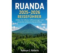 Ruanda 2025-2026 Reiseführer: Erleben Sie Vulkane, Kaffeeplantagen und versteckte Schätze im Herzen Afrikas