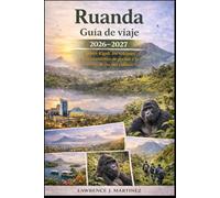 Ruanda Guía de viaje 2026-2027: Explora Kigali, los volcanes, el avistamiento de gorilas y la tierra de las mil colinas.