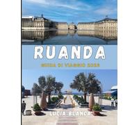 RUANDA GUIDA DI VIAGGIO 2026: La tua guida completa ai safari, ai paesaggi panoramici e alle autentiche esperienze ruandesi