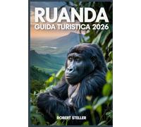 RUANDA GUIDA TURISTICA 2026: Il tuo manuale definitivo per esplorare la fauna selvatica, la cultura, l'avventura e i viaggi intelligenti nella terra delle mille colline