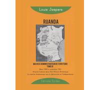 Ruanda: Ma vie d’administrateur de territoire: Tome 3 (mars 1960 à novembre 1961) : Attaché colonial dans l’Est Africain Britannique. La marche douloureuse vers la démocratie et l’indépendance