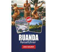 RUANDA REISEFÜHRER 2026: Einblicke in die Stadt Kigali, Abenteuer in der Region der Vulkane, Gorilla-Tracking-Anleitung, malerische Fahrten und praktische Tipps für eine unvergessliche Ostafrika-Reise