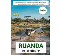 Ruanda Reiseführer 2026: Entdecken Sie Kigali, Vulkane, Gorillas, Seen, Kultur, Essen, Geheimtipps, Reiserouten und wichtige Reisetipps