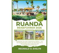 Ruanda Reiseführer 2026: Entdecken Sie zwei unglaubliche Welten - von den bezaubernden Küsten der Bretagne bis hin zu aufregenden Hochländern und herzerwärmenden Wundern