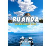 RUANDA REISEFÜHRER 2026: Ihr vollständiger Reiseführer zu Safaris, malerischen Landschaften und authentischen ruandischen Erlebnissen