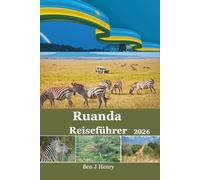 Ruanda Reiseführer: Entdecken Sie das Land von tausend Hügeln, Gorillas und versteckten Schätzen (2025-2026)