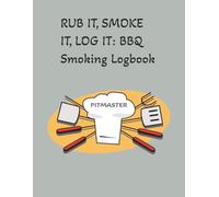 RUB IT, SMOKE IT, LOG IT: BBQ Smoking Logbook: BBQ Smokers Journal , Blank Templates to fill in Your Meat Smoking info | 8.5 X 11 inch, 125 pages | ... and Backyard BBQ Smoking Enthusiast alike.