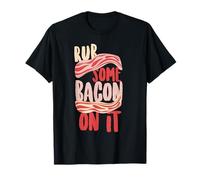 Rub Some Bacon On It T-Shirt