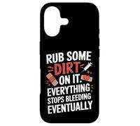 Rub Some Dirt On It Everything Stops Bleeding Eventually Case for iPhone 17