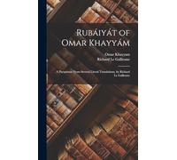 Rubáiyát of Omar Khayyám: A Paraphrase From Several Literal Translations, by Richard Le Gallienne