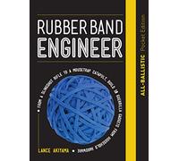Rubber Band Engineer: All-Ballistic Pocket Edition: From a Slingshot Rifle to a Mousetrap Catapult, Build 10 Guerrilla Gadgets from Household Hardware