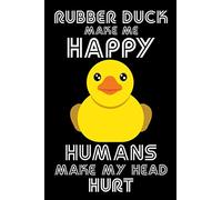Rubber Duck Make Me Happy. Humans Make My Head Hurt: Blank Lined Rubber Duck Notebook -