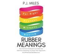 Rubber Meanings: How Activists And Biased Journalists Use 'Definition-Stretching' To Smear Their Opponents And Whitewash Bad Behaviour