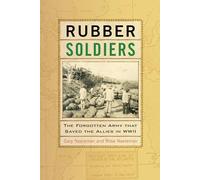 Rubber Soldiers: The Forgotten Army that Saved the Allies in WWII