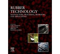 Rubber Technology : Manufacture, Processing, Properties, and Applications