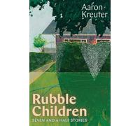 Rubble Children: Seven and a Half Stories (Robert Kroetsch Series Series)