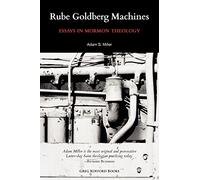 Rube Goldberg Machines: Essays in Mormon Theology