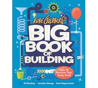 Rube Goldberg’s Big Book of Building: 24 Contraptions That Really Work!