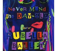 Rubella Ballet - Never Mind the Day-Glo by Rubella Ballet (2011-10-04)