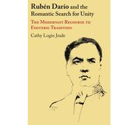 Ruben Dario and the Romantic Search for Unity : The Modernist Recourse to Esoteric Tradition