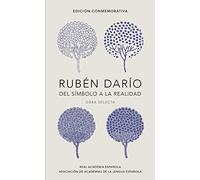 Rubén Darío, del Simbolo a la Realidad. Obra Selecta / Ruben Dario, from the Sy Mbol to Reality. Selected Works: Obra Selecta/ Selected Works (Edición Conmemorativa de la Rae y la Asale)