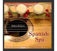 Ruben Romero - Spanish Spa Guitar (Spanish, Classical & New Age Flamenco Guitar for Massage, Spas, Yoga & Relaxation)