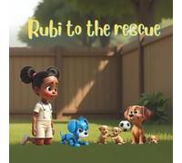 RUBI TO THE RESCUE: A heartwarming tale of loss, friendship, and the magic of never giving up.