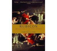 Rubicon: The Last Years of the Roman Republic