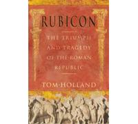 Rubicon: The Triumph and Tragedy of the Roman Republic by Holland, Tom (August 21, 2003) Hardcover