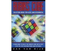 Rubiks Cube Solution Book for Kids and Beginners: Learn How to Solve the Rubiks Cube with Easy Step-by-Step Instructions and Pictures (IN COLOR)