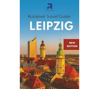 Rubletrek Leipzig Travel Guide Germany: Full Color Manual Filled With History and Charming Sights (Pocket Travel Guide to Germany!)