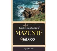 Rubletrek travel guide to mazunte, Mexico: Experience stunning beaches, iconic islands, and authentic local cuisine like a local (Pocket Travel Guide to Mexico!)