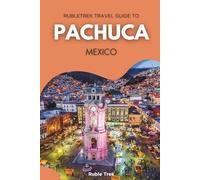 Rubletrek Travel Guide to Pachuca Mexico: Get ready to explore a city filled with history, charming sights, and cultural treasures like a Local (Pocket Travel Guide to Mexico!)