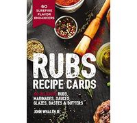 Rubs Recipe Cards: 60 Delicious Marinades, Sauces, Seasonings, Glazes and Bastes