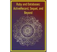 Ruby and Databases: ActiveRecord, Sequel, and Beyond: Mastery of ORMs, SQL, and NoSQL Integration for Data-Driven Applications