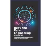 Ruby and Rails Engineering 2025-2026: Full-Stack Development with Ruby Rails 7 and Modern Cloud Integration