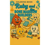 Ruby and the Bone Marrow Builders: A Coloring Book Journey on How Blood Is Made (Ruby the Blood Drop and Friends)