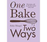 Ruby Bhogal - One Bake Two Ways 50 Crowd-Pleasing Bakes with an All - H245z