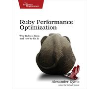 Ruby Performance Optimization: Why Ruby is Slow, and How to Fix It