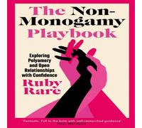 Ruby Rare The Non-Monogamy Playbook : Exploring Polyamory & Open Ruby Rare Multicolor
