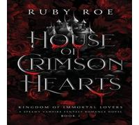 Ruby Roe House of Crimson Hearts: A Steamy Vampire Fantasy Romance Ruby Roe Multicolor