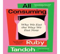 Ruby Tandoh All Consuming : Why We Eat The Way We Eat Now Hardcover Book Ruby Tandoh Multicolor