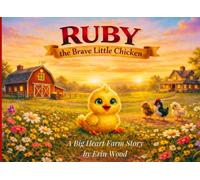 Ruby, the Brave Little Chicken: A Big Heart Farm Story (Ruby and the Big Heart Farm)