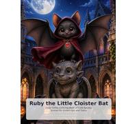Ruby the Little Cloister Bat: Cozy Gothic Coloring Book of Cute Spooky Scenes for Grown-Ups and Teens (Cozy Gothic Cloister)