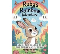 Ruby the Rabbit’s Rainbow Adventure: Learn the colors of the rainbow with Ruby (Preschool and Kindergarten Activity Books for Children)