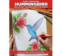 Ruby-throated Hummingbird Coloring Book for Adults: Bold and Easy Designs for Seniors - 50 Simple Illustrations with a Fascinating Fact on Every Page (Birds)